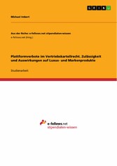 Plattformverbote im Vertriebskartellrecht. Zulässigkeit und Auswirkungen auf Luxus- und Markenprodukte