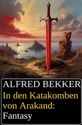 In den Katakomben von Arakand: Fantasy