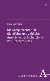 Die Komplementarität räumlicher und zeitlicher Aspekte in der Eschatologie des Hebräerbriefes