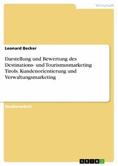 Darstellung und Bewertung des Destinations- und Tourismusmarketing Tirols. Kundenorientierung und Verwaltungsmarketing