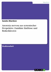 Anorexia nervosa aus systemischer Perspektive. Familiäre Einflüsse und Risikofaktoren