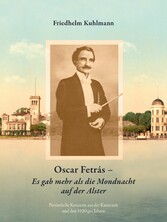 Oscar Fetrás - Es gab mehr als die Mondnacht auf der Alster: Persönliche Konzerte aus der Kaiserzeit und den 1920iger Jahren