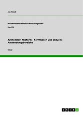 Aristoteles' Rhetorik  - Kernthesen und aktuelle Anwendungsbereiche