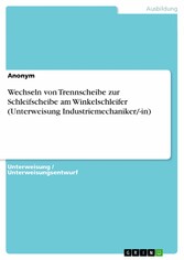 Wechseln von Trennscheibe zur Schleifscheibe am Winkelschleifer (Unterweisung Industriemechaniker/-in)