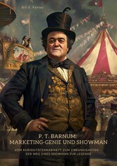 P. T. Barnum: Marketing-Genie und Showman