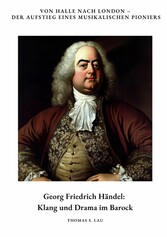 Georg Friedrich Händel: Klang und Drama im Barock