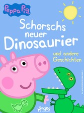 Peppa Wutz - Schorschs neuer Dinosaurier und andere Geschichten