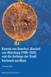 Konrad von Querfurt, Bischof von Würzburg (1198-1202), und die Anfänge der Stadt Karlstadt am Main