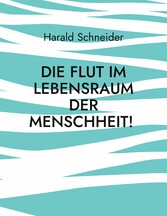 Die Flut im Lebensraum der Menschheit!