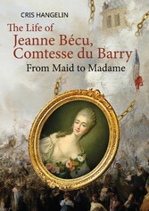 The Life of Jeanne Bécu, Comtesse du Barry