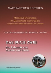 DAS BUCH ZWEI; Ein- und ausatmen;  Anima und Animus; Spiegelbild und Schatten; Gegenüberliegende Tierkreiszeichen; Das Märchen von Frau Holle;