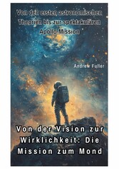 Von der Vision zur  Wirklichkeit:  Die Mission zum Mond