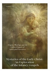 Mysteries of the Early Christ: An Exploration of the Infancy Gospels