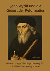 John Wyclif und die Geburt der Reformation