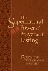 The Supernatural Power of Prayer and Fasting