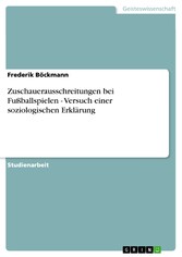 Zuschauerausschreitungen bei Fußballspielen - Versuch einer soziologischen Erklärung