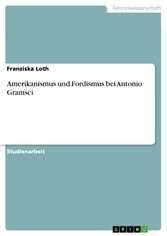 Amerikanismus und Fordismus bei Antonio Gramsci