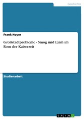 Großstadtprobleme - Smog und Lärm im Rom der Kaiserzeit