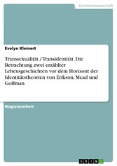 Transsexualität / Transidentität. Die Betrachtung zwei erzählter Lebensgeschichten vor dem Horizont der Identitätstheorien von Erikson, Mead und Goffman