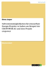 Subventionsmöglichkeiten für erneuerbare Energie-Projekte in Indien am Beispiel der CROPOWER AG und dem Projekt cropower