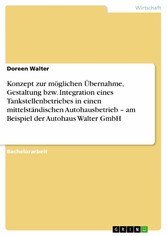 Konzept zur möglichen Übernahme, Gestaltung bzw. Integration eines Tankstellenbetriebes in einen mittelständischen Autohausbetrieb - am Beispiel der Autohaus Walter GmbH