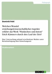 Welchen Wandel erziehungswissenschaftlicher Aspekte erfährt das Werk 'Pünktchen und Anton' Erich Kästners durch den Lauf der Zeit?