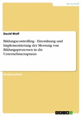 Bildungscontrolling - Einordnung und Implementierung der Messung von Bildungsprozessen in die Unternehmenspraxis