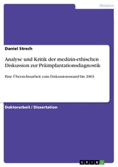 Analyse und Kritik der medizin-ethischen Diskussion zur Präimplantationsdiagnostik