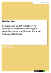 Restriktionen und Perspektiven für expansive Unternehmensstrategien europäischer Automobilhersteller in der Volksrepublik China