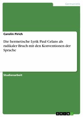 Die hermetische Lyrik Paul Celans als radikaler Bruch mit den Konventionen der Sprache