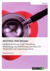 Qualitätssicherung in der Altenpflege. Erarbeitung von Fortbildungsmaterialien für Pflegevisite und Angehörigenarbeit