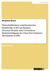 Wirtschaftlichkeit solarthermischer Kraftwerke (CSP) am Beispiel Desertec-Projekt unter besonderer Berücksichtigung der Clean Development Mechanism (CDM)