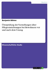 Überprüfung der Vorstellungen über Pflegeeinrichtungen bei Bewohnern vor und nach dem Umzug