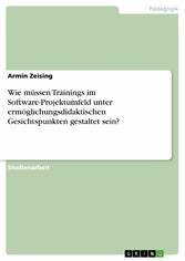 Wie müssen Trainings im Software-Projektumfeld unter ermöglichungsdidaktischen Gesichtspunkten gestaltet sein?