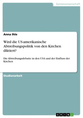 Wird die US-amerikanische Abtreibungspolitik von den Kirchen diktiert?