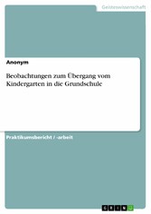 Beobachtungen zum Übergang vom Kindergarten in die Grundschule