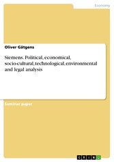 Siemens. Political, economical, socio-cultural, technological, environmental and legal analysis