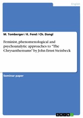 Feminist, phenomenological and psychoanalytic approaches to 'The Chrysanthemums' by John Ernst Steinbeck