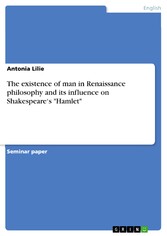 The existence of man in Renaissance philosophy and its influence on Shakespeare's 'Hamlet'