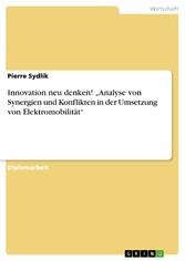 Innovation neu denken! 'Analyse von Synergien und Konflikten in der Umsetzung von Elektromobilität'