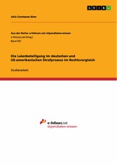 Die Laienbeteiligung im deutschen und US-amerikanischen Strafprozess im Rechtsvergleich