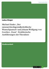 Michael Endes 'Der satanarchäolügenialkohöllische Wunschpunsch'und  Johann Wolfgang von Goethes 'Faust'. Erzählerische Ausführungen der Theodizee