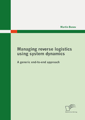 Managing reverse logistics using system dynamics: A generic end-to-end approach