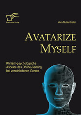 Avatarize Myself: Klinisch-psychologische Aspekte des Online-Gaming bei verschiedenen Genres