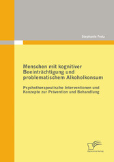 Menschen mit kognitiver Beeinträchtigung und problematischem Alkoholkonsum - Psychotherapeutische Interventionen und Konzepte zur Prävention und Behandlung