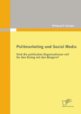 Politmarketing und Social Media: Sind die politischen Organisationen reif für den Dialog mit den Bürgern?