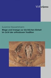 Wege und Irrwege zur kirchlichen Einheit im Licht der orthodoxen Tradition