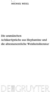 Die aramäischen Achikar-Sprüche aus Elephantine und die alttestamentliche Weisheitsliteratur