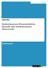 Medienökonomie: Wissenschaftliche Baustelle oder architektonisches Meisterwerk?