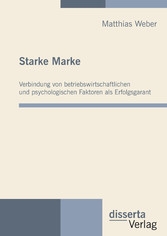 Starke Marke: Verbindung von betriebswirtschaftlichen und psychologischen Faktoren als Erfolgsgarant